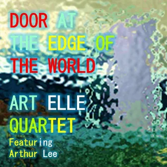 Door at the Edge of the World (feat. Arthur Lee) by Art Elle Quartet