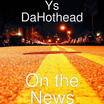 On the News by Ys DaHothead