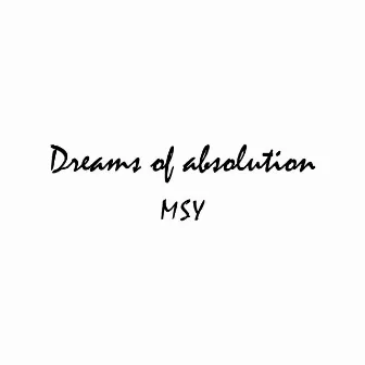 Dreams of Absolution by MSY