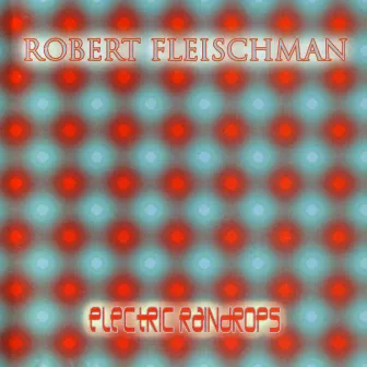 Electric Raindrops by Robert Fleischman