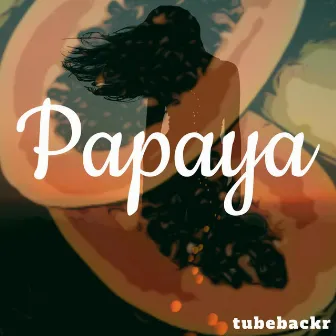 Papaya by tubebackr