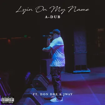 Lyin On My Name by A-Dub