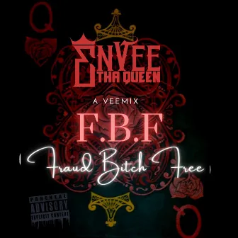 FBF Fraud Free by Envee Tha Queen