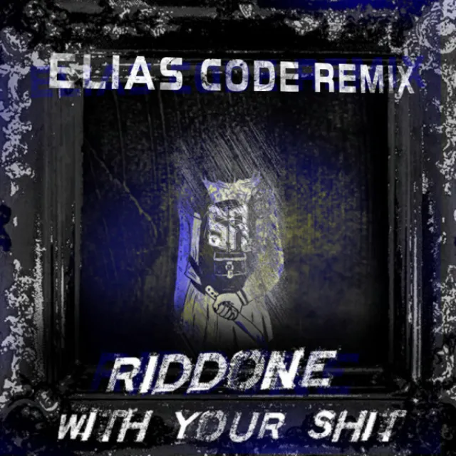 Riddone (With Your Shit) - Elias Code Remix