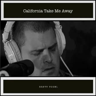 California Take Me Away by Brett Vogel