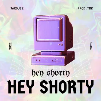 HEY SHORTY by Jarquez