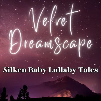 Velvet Dreamscape: Silken Baby Lullaby Tales by Kevin Sleepsounds