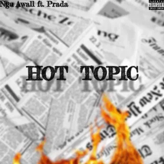 Hot Topic by Ngu Awall