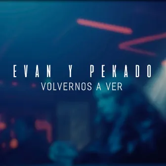 Volvernos a ver by Evan Vp