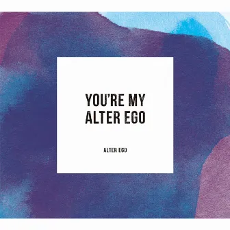 You're My Alter Ego by Alter Ego