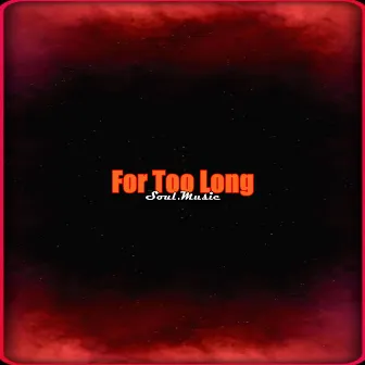 For Too Long by Soul.Music