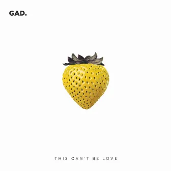 This Can't Be Love by GAD.