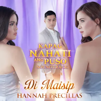 Di Maisip (Kapag Nahati Ang Puso Soundtrack) by Hannah Precillas