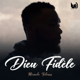 Dieu Fidèle by Miracle Yilouss