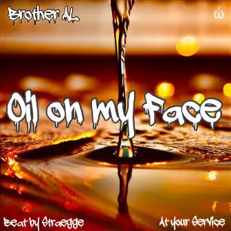 Oil On My Face by Brother Al