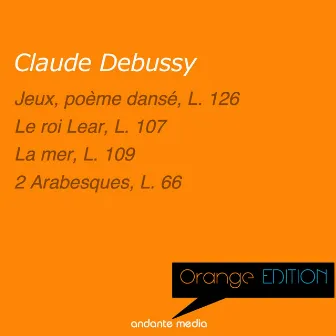 Orange Edition - Debussy: Jeux, poème dansé, L. 126 & Le roi Lear, L. 107 by Jadwiga Kotnowska