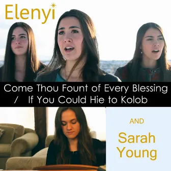 Come Thou Fount of Every Blessing / If You Could Hie to Kolob by Elenyi