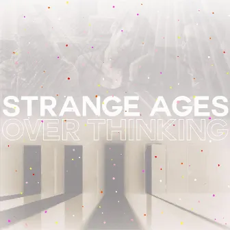 Over Thinking by Strange Ages