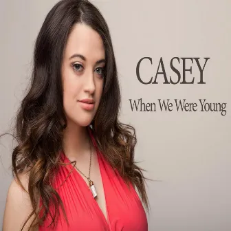 When We Were Young by Casey