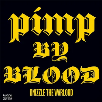 Pimp by Blood by Dnizzle the Warlord