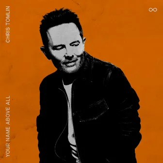 Chris Tomlin: Your Name Above All by Chris Tomlin