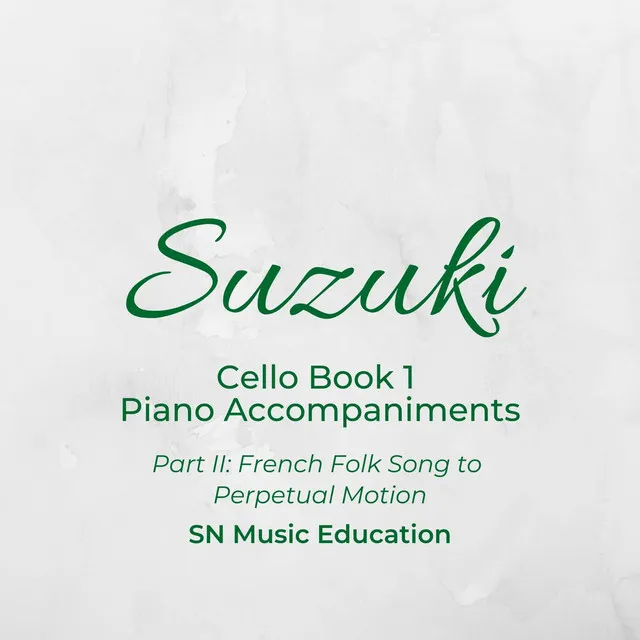 Suzuki Cello Book 1 Piano Accompaniments, Pt. II: French Folk Song to Perpetual Motion