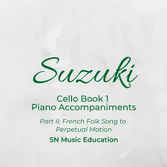 Suzuki Cello Book 1 Piano Accompaniments, Pt. II: French Folk Song to Perpetual Motion by SN Music Education