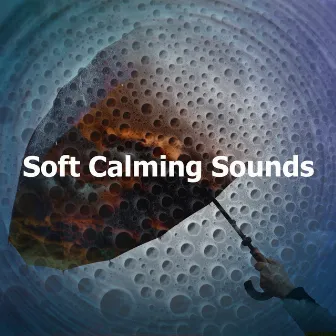 Soft Calming Sounds by Soft Raining