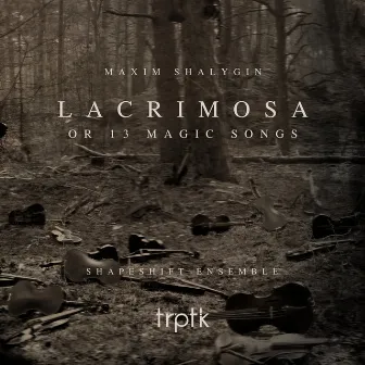 Shalygin: Lacrimosa or 13 Magic Songs by Maxim Shalygin