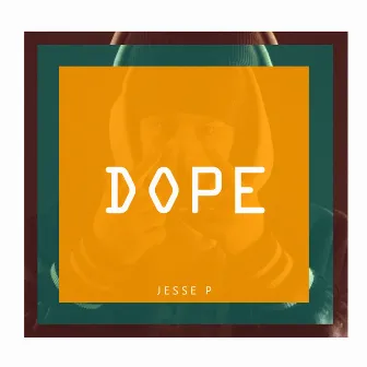 Dope by Jesse P