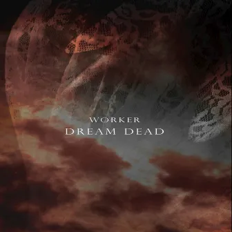 Dream Dead by Worker