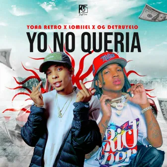 Yo No Queria by OG DETRUYELO