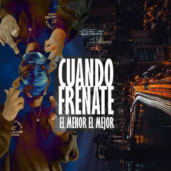 CUANDO FRENATE by El Menor El Mejor