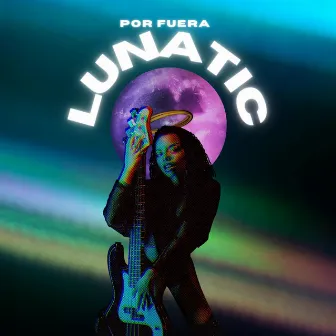 Lunatic by Por Fuera