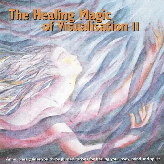 The Healing Magic of Visualisation II by Anne Jones