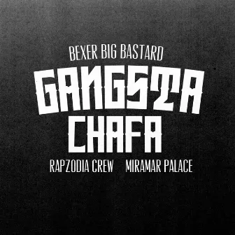 Gangsta Chafa by Bexer Big Bastard