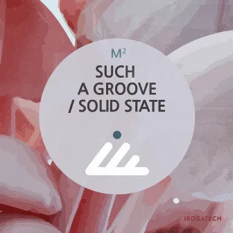 Such a Groove / Solid State by M2