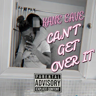 CAN'T GET OVER IT by Kane Wave