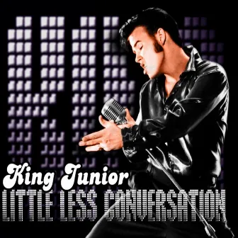 A Little Less Conversation [Remix] (A Tribute to The King - Elvis Presley) by King Junior