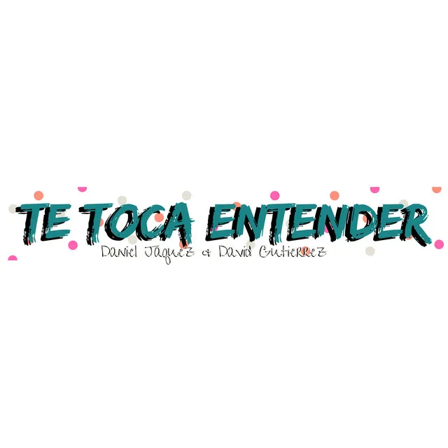 Te toca entender