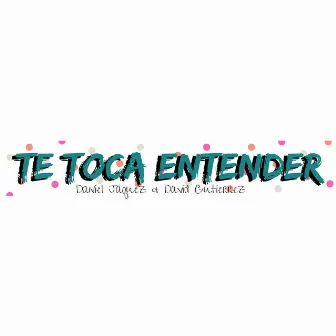 Te toca entender by David Gutiérrez