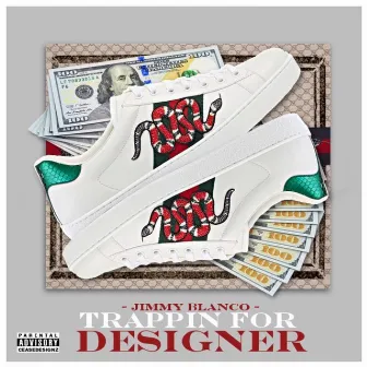 Trappin for Designer by Jimmy Blanco