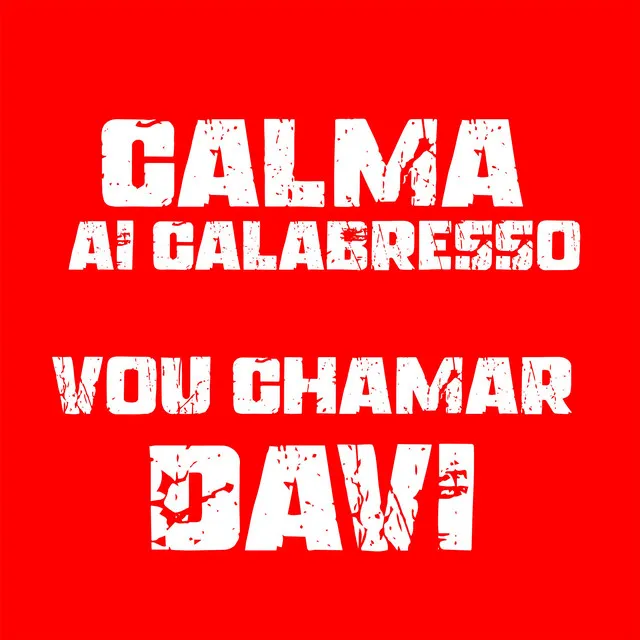 CALMA AI CALABRESO, VOU CHAMAR DAVI