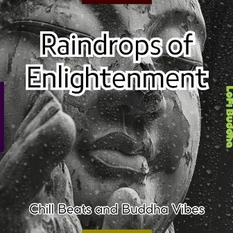 Raindrops of Enlightenment: Chill Beats and Buddha Vibes by LoFi Buddha