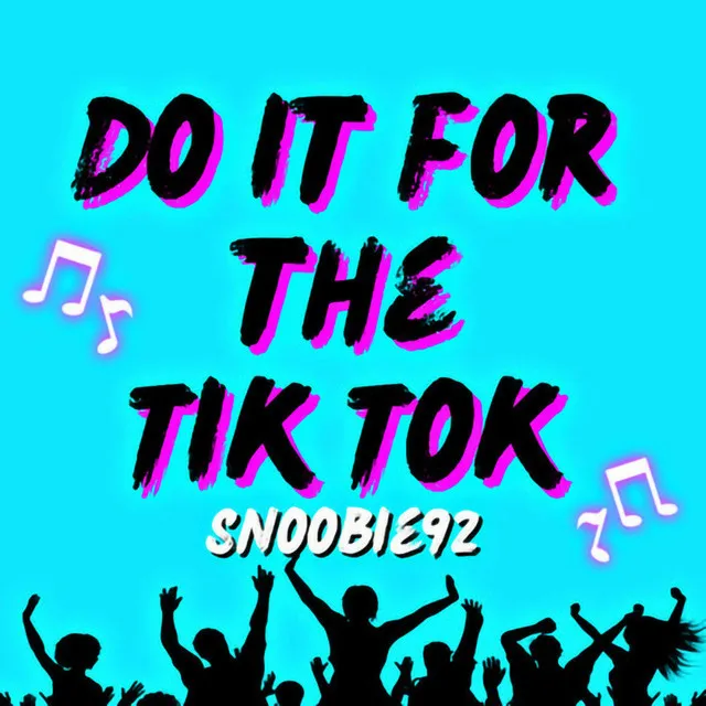 Do It for the Tiktok