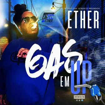 Gas'em Up by Ether