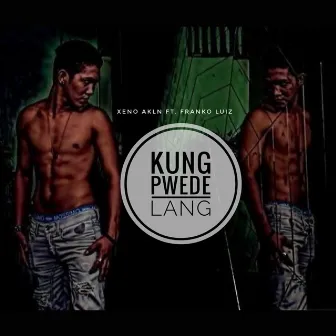 Kung Pwede Lang (feat. Franko Luiz) by XENO AKLN