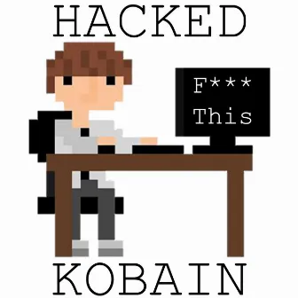 Too Late, You're Getting Hacked (Single) by Kobain