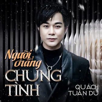 Người Chẳng Chung Tình by Quách Tuấn Du