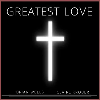 Greatest Love by Brian Wells